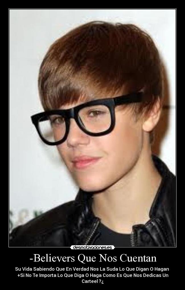-Believers Que Nos Cuentan - Su Vida Sabiendo Que En Verdad Nos La Suda Lo Que Digan O Hagan
+Si No Te Importa Lo Que Diga O Haga Como Es Que Nos Dedicas Un Carteel ?¿