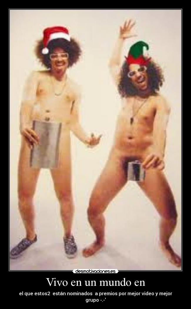 Vivo en un mundo en - el que estos2 están nominados a premios por mejor video y mejor grupo -.-
