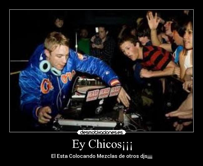 Ey Chicos¡¡¡ - El Esta Colocando Mezclas de otros djs¡¡¡¡