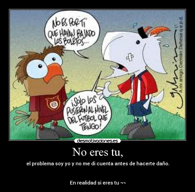 No eres tu, - 