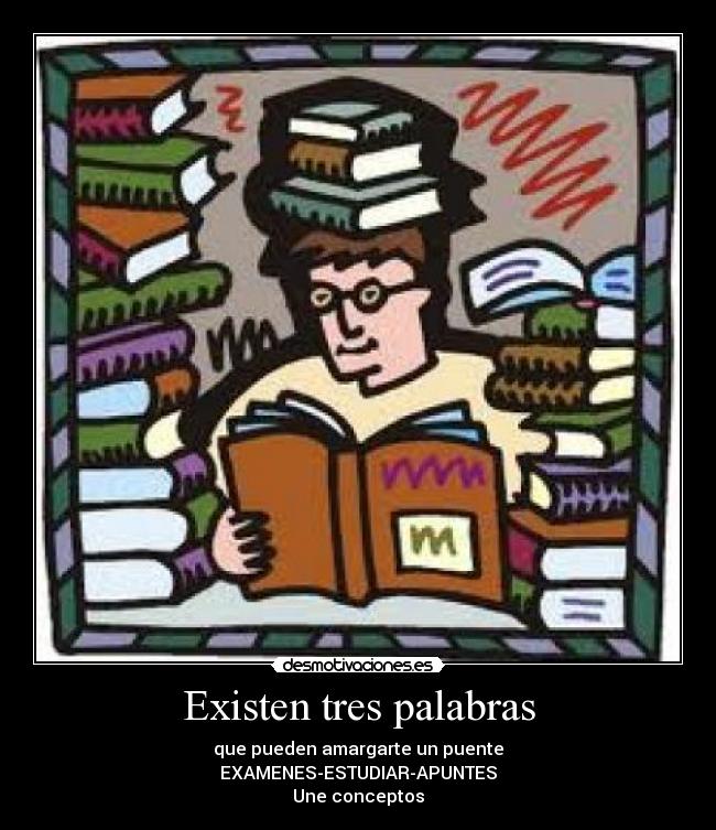 Existen tres palabras - que pueden amargarte un puente
EXAMENES-ESTUDIAR-APUNTES
Une conceptos