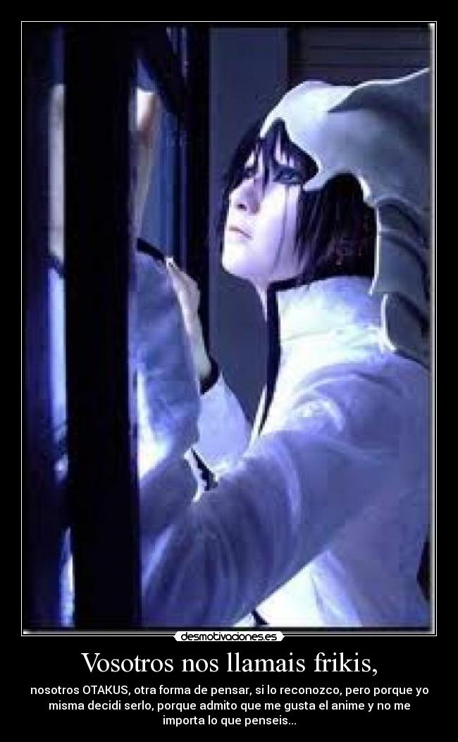 Vosotros nos llamais frikis, - 