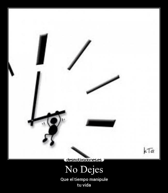 No Dejes - Que el tiempo manipule
tu vida