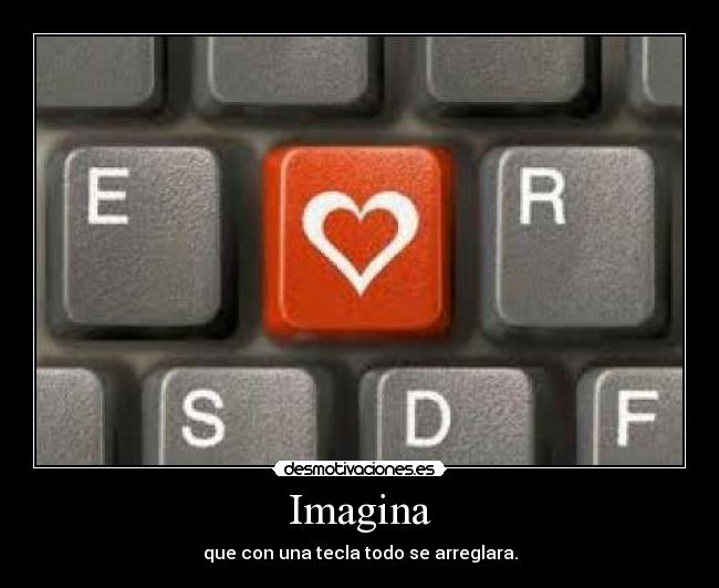 Imagina - que con una tecla todo se arreglara.