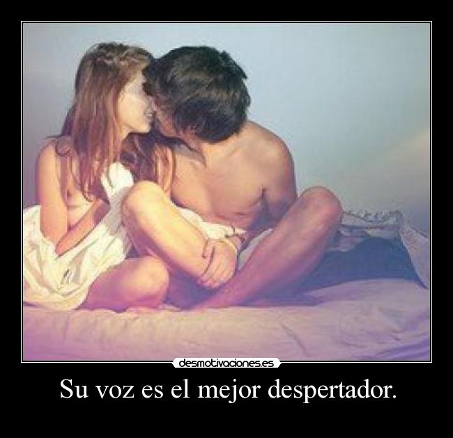 Su voz es el mejor despertador. - 