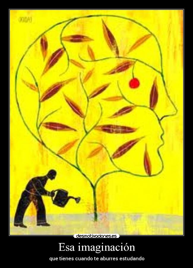 Esa imaginación - que tienes cuando te aburres estudando