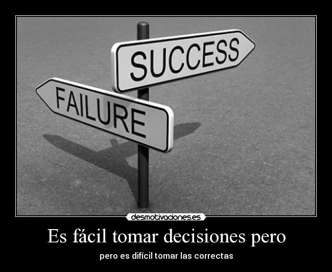 Es fácil tomar decisiones pero - pero es difícil tomar las correctas