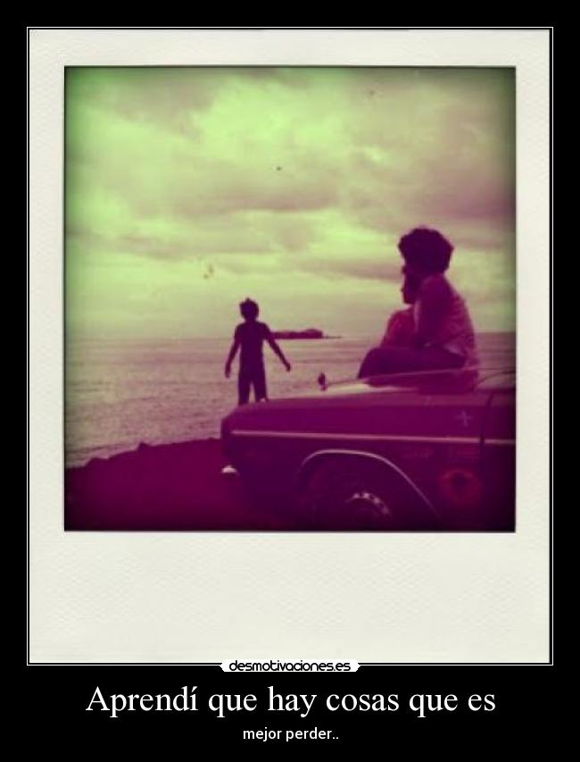 Aprendí que hay cosas que es -
