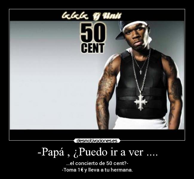 -Papá , ¿Puedo ir a ver .... -