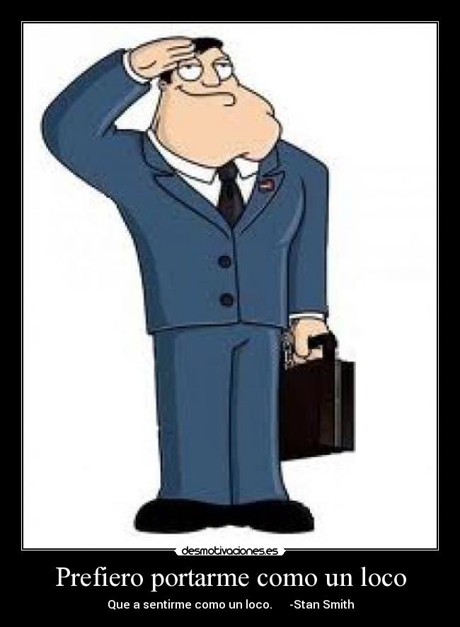 Prefiero portarme como un loco -