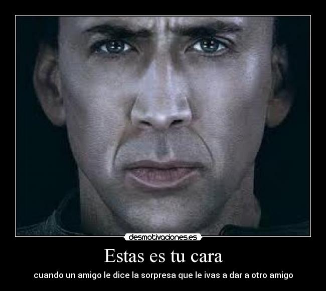Estas es tu cara - cuando un amigo le dice la sorpresa que le ivas a dar a otro amigo
