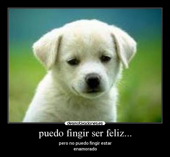 puedo fingir ser feliz... - 