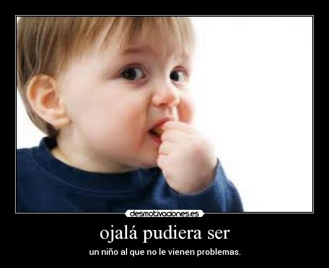 ojalá pudiera ser -