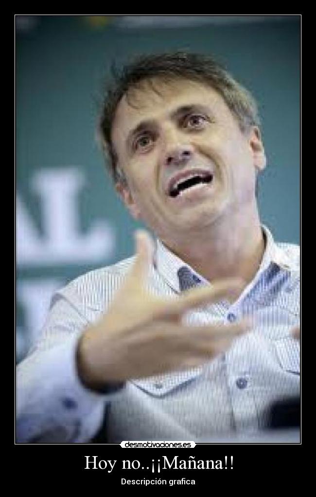 Hoy no..¡¡Mañana!! - Descripción grafica