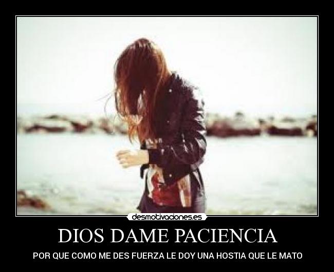 DIOS DAME PACIENCIA -