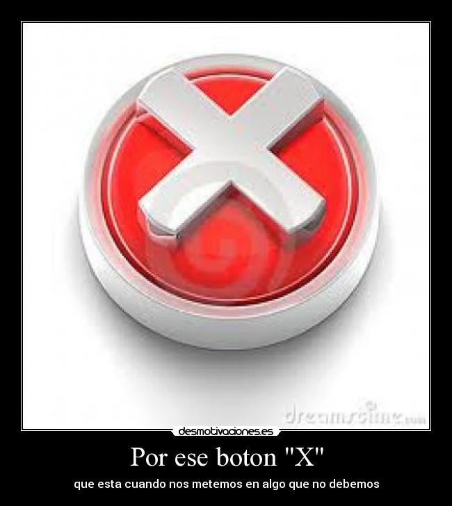 Por ese boton X - 