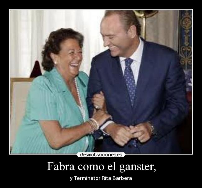 Fabra como el ganster, - y Terminator Rita Barbera