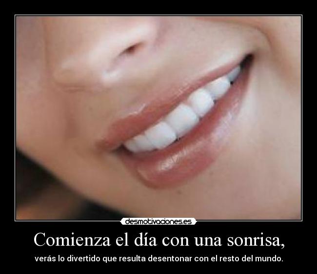 Comienza el día con una sonrisa, -