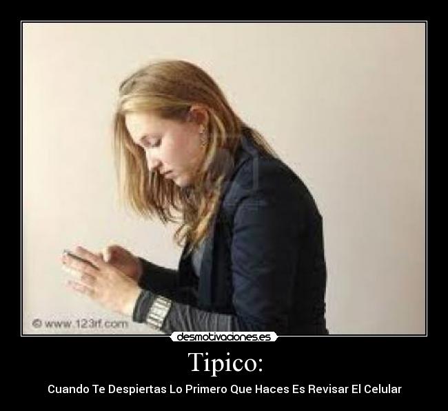 Tipico: - Cuando Te Despiertas Lo Primero Que Haces Es Revisar El Celular