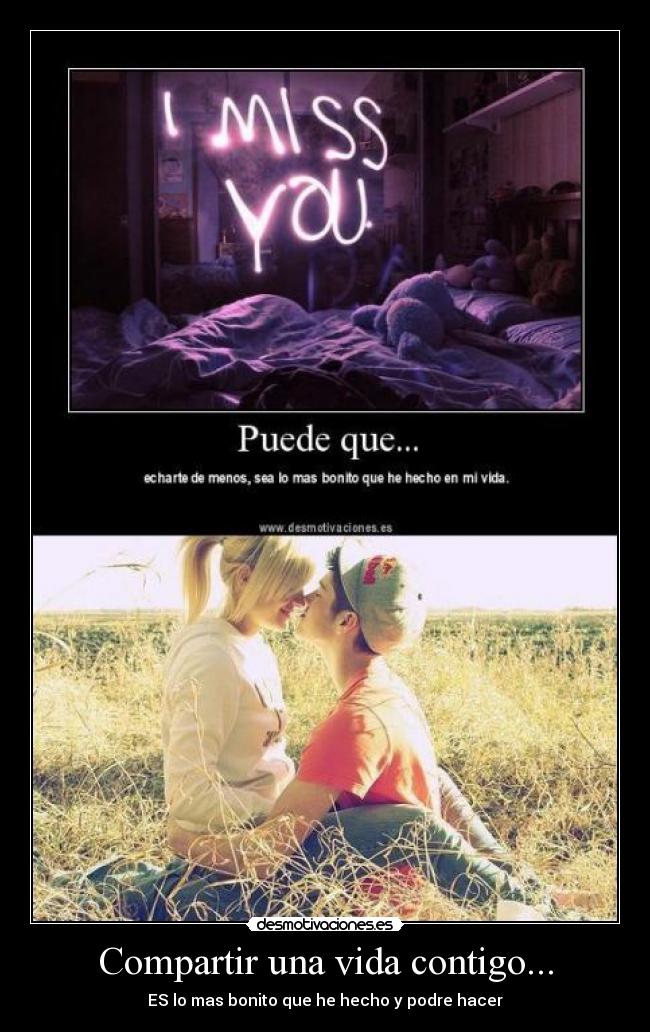 Compartir una vida contigo... - ES lo mas bonito que he hecho y podre hacer