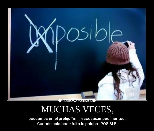 MUCHAS VECES, - buscamos en el prefijo im, escusas,impedimentos..
Cuando solo hace falta la palabra POSIBLE!