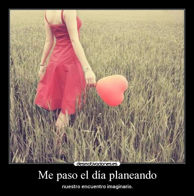 Me paso el día planeando -
