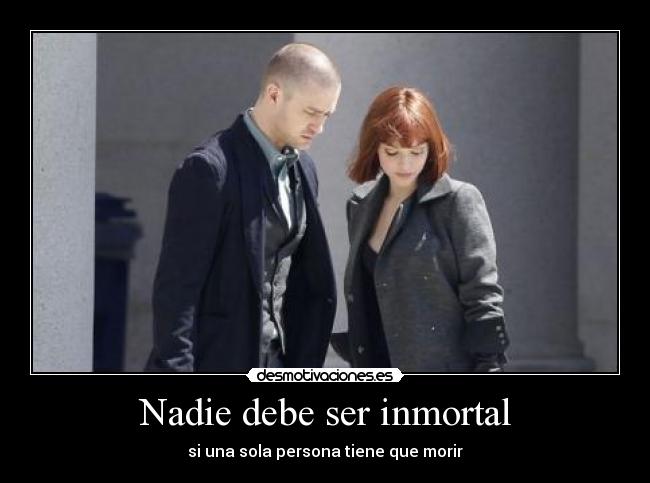 Nadie debe ser inmortal - si una sola persona tiene que morir