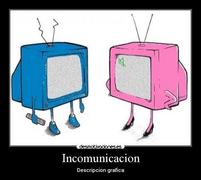Incomunicacion - Descripcion grafica