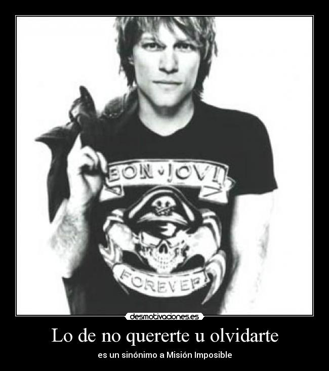 Lo de no quererte u olvidarte -