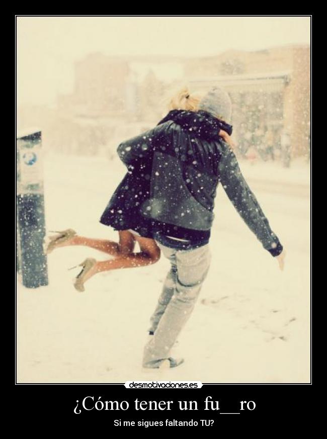 ¿Cómo tener un fu__ro -