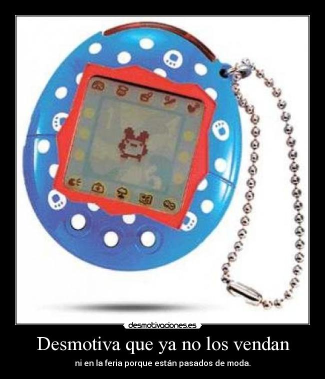 Desmotiva que ya no los vendan - ni en la feria porque están pasados de moda.