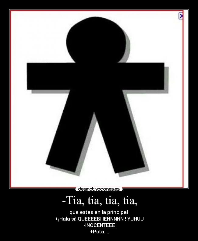 -Tia, tia, tia, tia, -