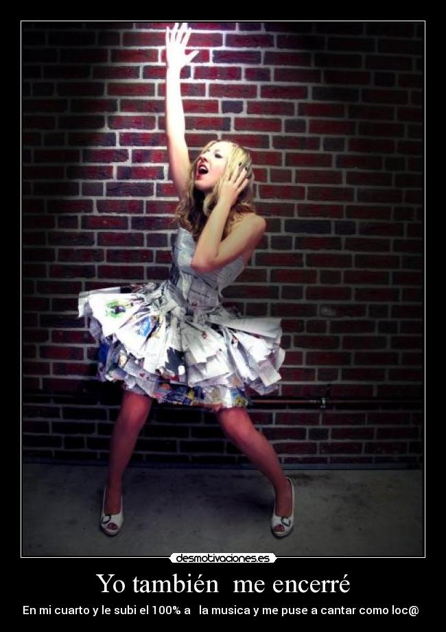 Yo también me encerré - En mi cuarto y le subi el 100% a la musica y me puse a cantar como loc@ ♫