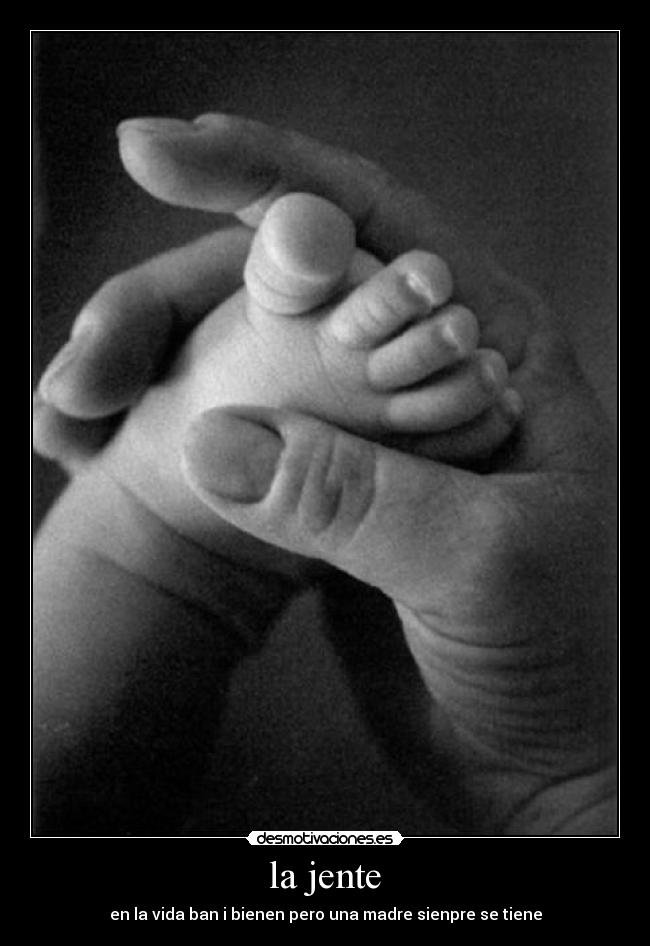 la jente - en la vida ban i bienen pero una madre sienpre se tiene