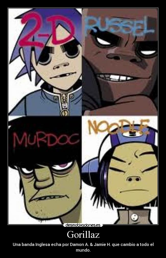 Gorillaz - Una banda Inglesa echa por Damon A. & Jamie H. que cambio a todo el mundo.