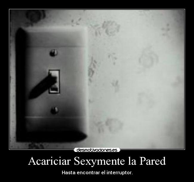 Acariciar Sexymente la Pared - Hasta encontrar el interruptor.