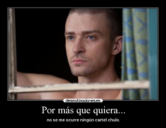 Por más que quiera... - no se me ocurre ningún cartel chulo.