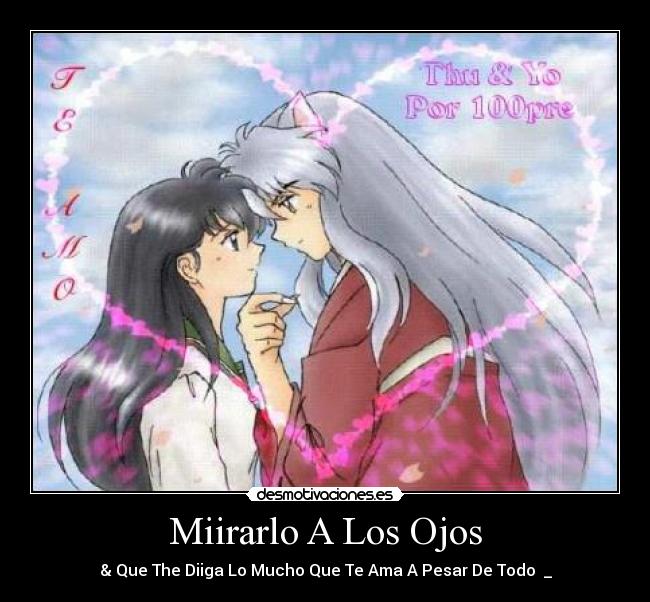 Miirarlo A Los Ojos - & Que The Diiga Lo Mucho Que Te Ama A Pesar De Todo ♥_♥