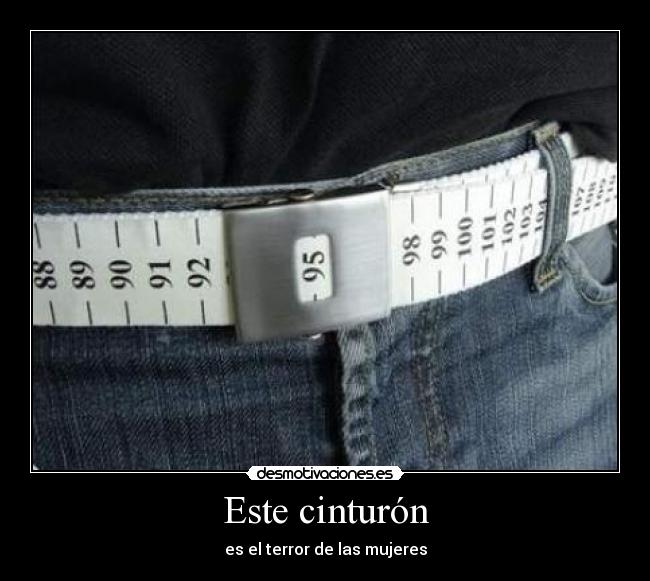 Este cinturón - es el terror de las mujeres