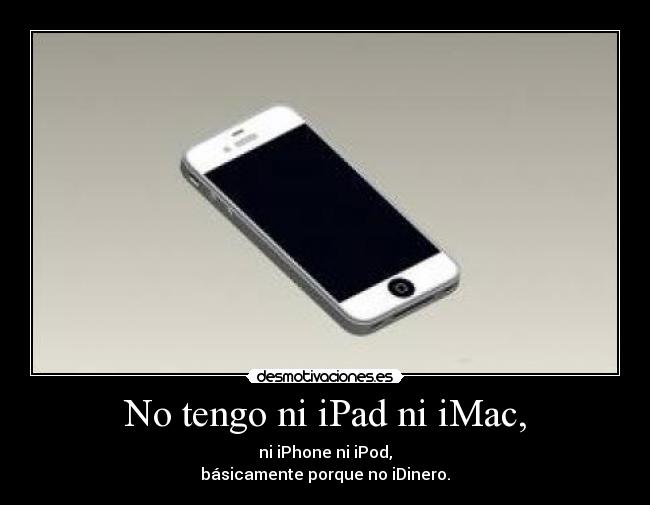 No tengo ni iPad ni iMac, -