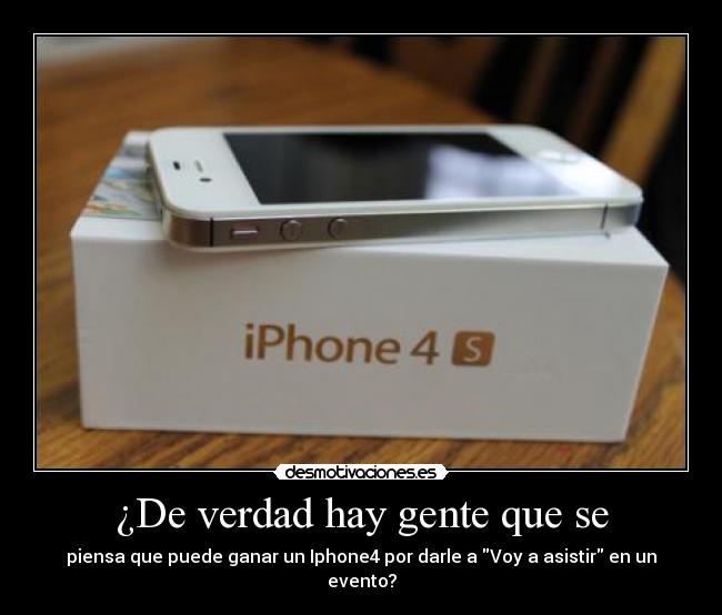 ¿De verdad hay gente que se - piensa que puede ganar un Iphone4 por darle a Voy a asistir en un evento?
