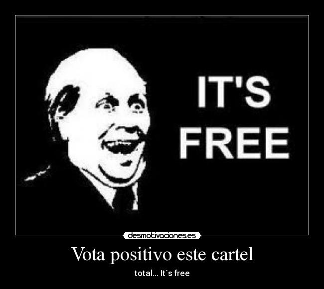 Vota positivo este cartel - total... It`s free