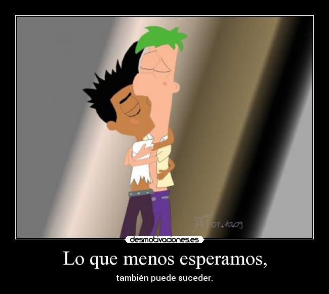 Lo que menos esperamos, - también puede suceder.