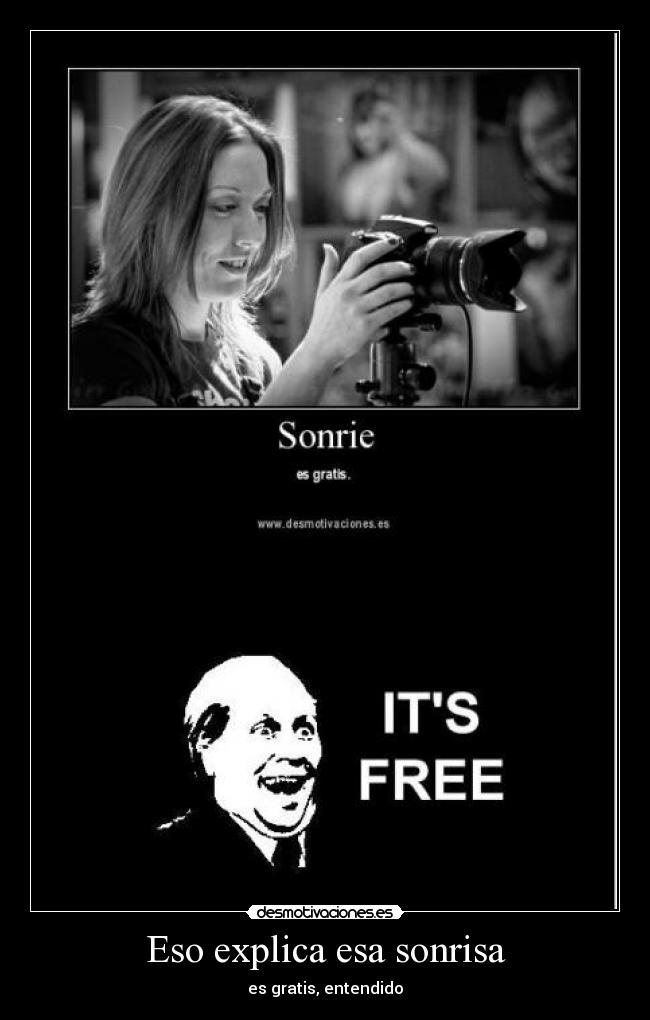 Eso explica esa sonrisa - es gratis, entendido