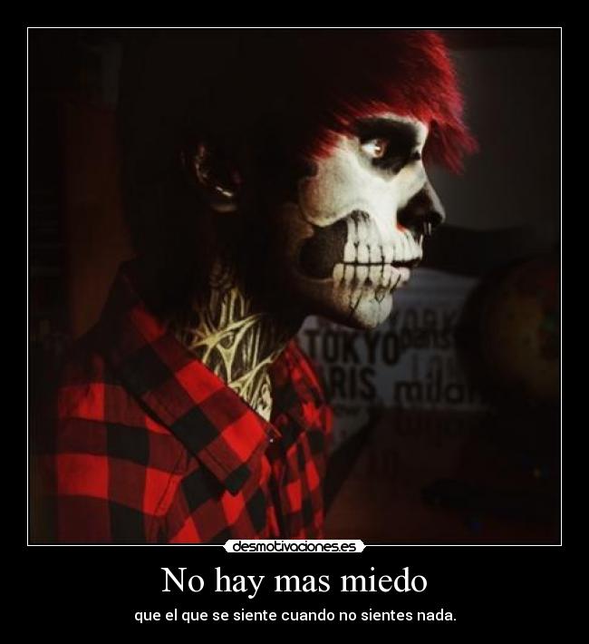 No hay mas miedo - que el que se siente cuando no sientes nada.