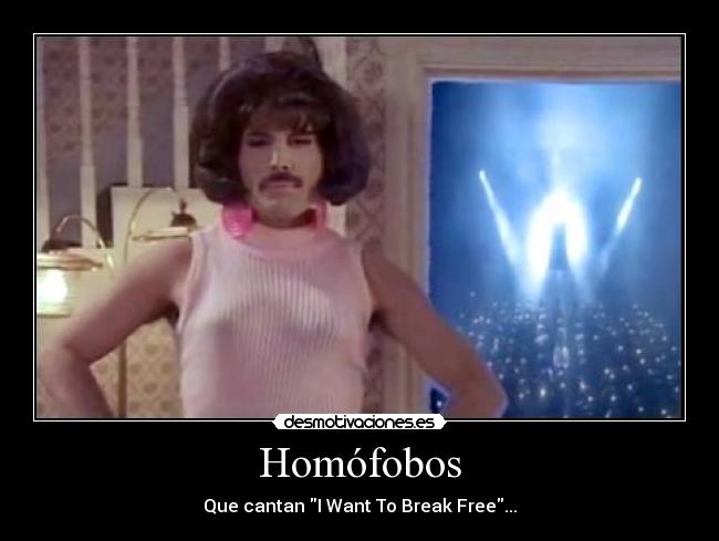 Homófobos - Que cantan I Want To Break Free...