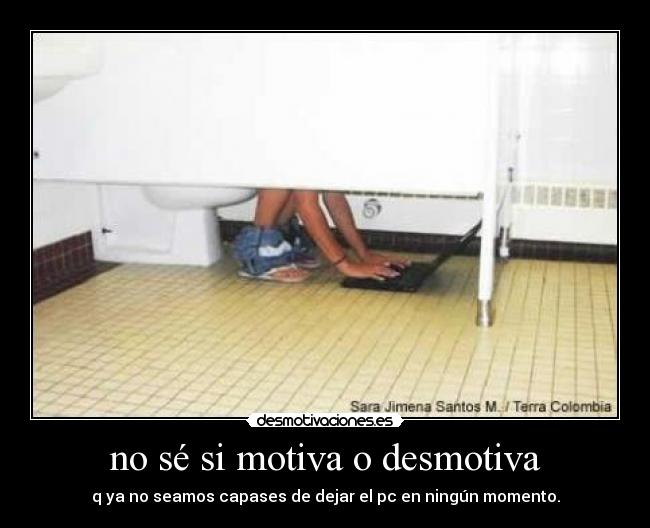 no sé si motiva o desmotiva -
