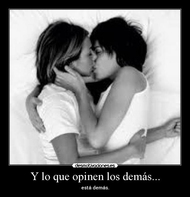 Y lo que opinen los demás... - está demás.