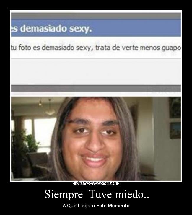 Siempre  Tuve miedo.. - 