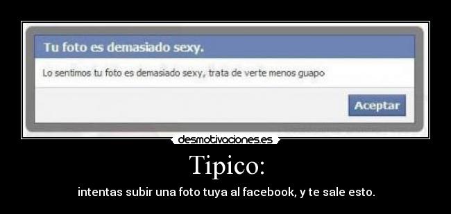 Tipico: - intentas subir una foto tuya al facebook, y te sale esto.